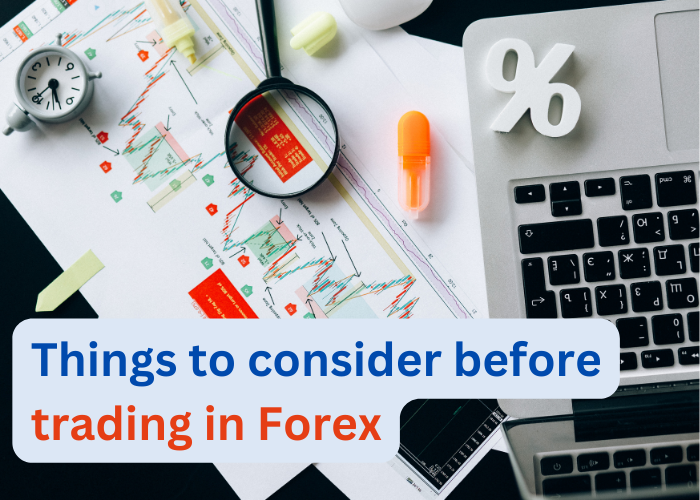 Things to consider before trading in Forex